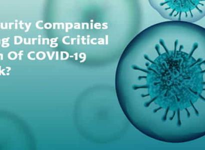 How Security Companies Are Doing During Critical Situation Of COVID 19 Outbreak